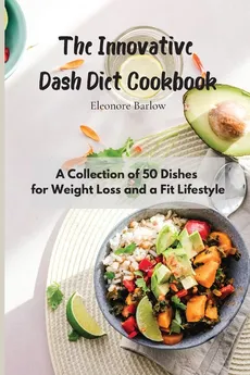 The Innovative Dash Diet Cookbook - Eleonore Barlow