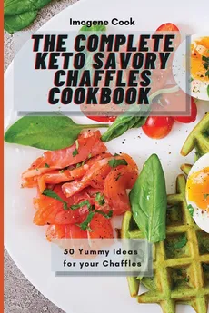 The Complete Keto Savory Chaffles Cookbook - Imogene Cook