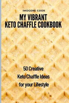 My Vibrant Keto Chaffle Cookbook - Imogene Cook