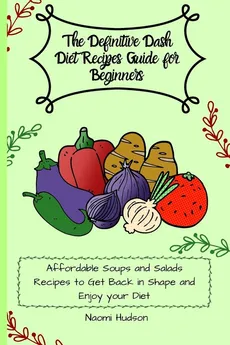 The Definitive Dash Diet Recipes Guide for Beginners - Maya Wilson