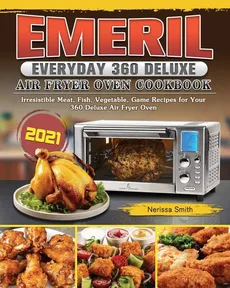 Emeril Everyday 360 Deluxe Air Fryer Oven Cookbook 2021 - Nerissa Smith