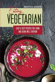 Eating Vegetarian - Brigitte  S. Romero