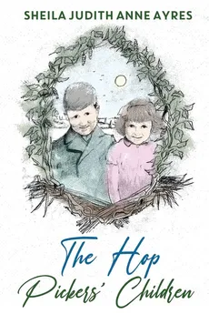 The Hop Pickers Children - Sheila Judith Anne Ayres