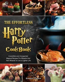 The Effortless Harry Potter Cookbook - Darren Carman