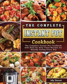 The Complete Instant Pot Cookbook - Ida Stever