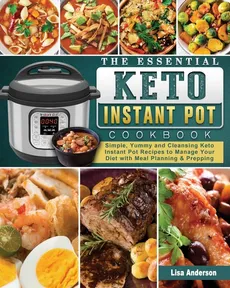 The Essential Keto Instant Pot Cookbook - Lisa Anderson