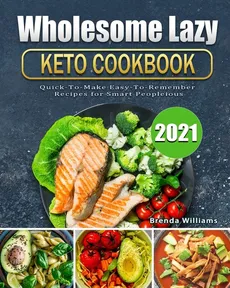 Wholesome Lazy Keto Cookbook 2021 - Brenda Williams