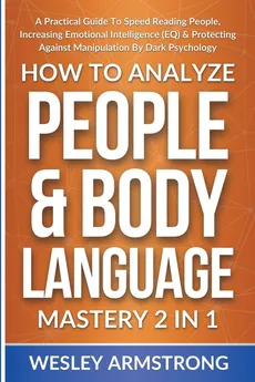 How To Analyze People &amp; Body Language Mastery 2 in 1 - WESLEY ARMSTRONG
