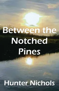 Between the Notched Pines - Hunter Nichols