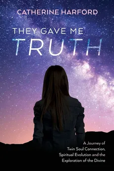 They Gave Me Truth - Catherine Harford