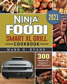 Ninja Foodi Smart XL Grill Cookbook 2021 - Mark G. Evans