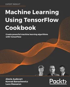Machine Learning Using TensorFlow Cookbook - Alexia Audevart