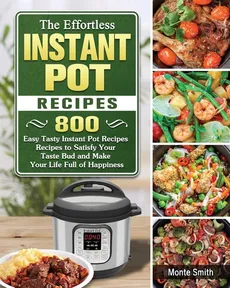 The Effortless Instant Pot Recipes - Monte Smith