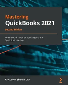 Mastering QuickBooks 2021 - Second Edition - Crystalynn Shelton