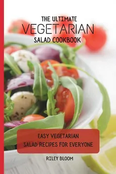 The Ultimate Vegetarian Salad Cookbook - Riley Bloom