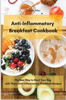 Anti-Inflammatory Breakfast Cookbook - Camila Allen