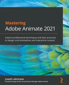 Mastering Adobe Animate 2021 - Joseph Labrecque