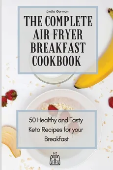 The Complete Air Fryer Breakfast Cookbook - Lydia Gorman