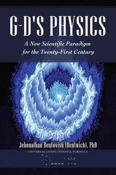 G-D's Physics - PhD Jehonathan Bentovish