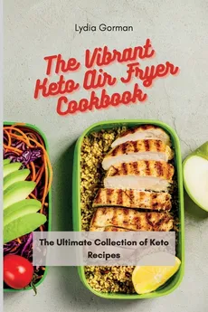 The Vibrant Keto Air Fryer Cookbook - Lydia Gorman