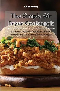 The Simple Air Fryer Cookbook - Linda Wang