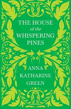 The House of the Whispering Pines - Anna Katharine Green