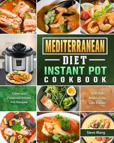 Mediterranean Diet Instant Pot Cookbook - Steve Wang