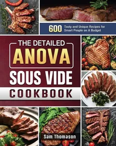 The Detailed Anova Sous Vide Cookbook - Sam Thomason