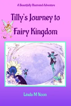 Tilly's Journey To Fairy Kingdom - Linda Noon