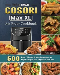 The Ultimate Cosori Max XL Air Fryer Cookbook - Jamie Cotton