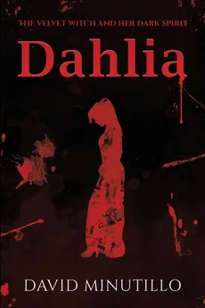 Dahlia - The Velvet Witch and Her Dark Spirit - David Minutillo