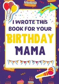 I Wrote This Book For Your Birthday Mama - Group The Life Graduate Publishing