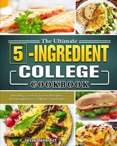 The Ultimate 5-Ingredient College Cookbook - Jesse Benedict