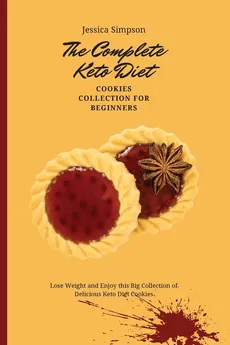 The Complete Keto Diet Cookies Collection for Beginners - Jessica Simpson