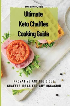 Ultimate Keto Chaffles Cooking Guide - Imogene Cook