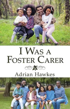 I Was a Foster Carer - Adrian Hawkes