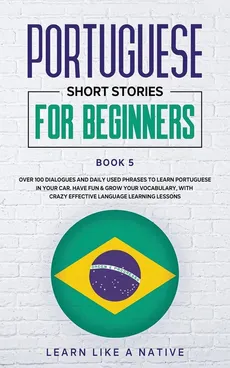 Portuguese Short Stories for Beginners Book 5 - Like A Native Learn