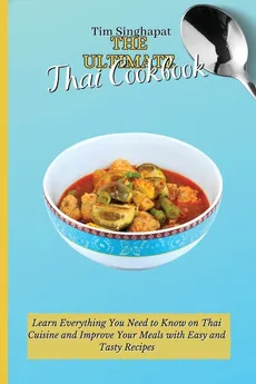 The Ultimate Thai Cookbook - Tim Singhapat