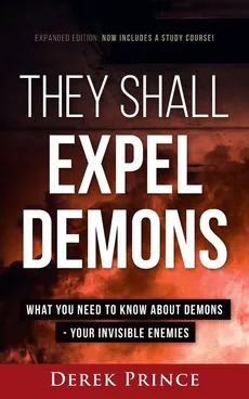 They Shall Expel Demons - Expanded Edition - Derek Prince