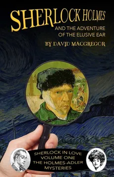 Sherlock Holmes and The Adventure of The Elusive Ear - David MacGregor