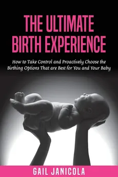 The Ultimate Birth Experience - Gail Janicola