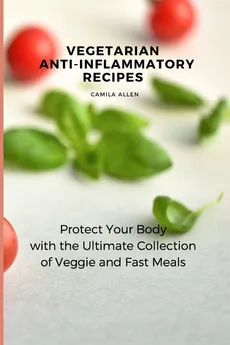Vegetarian  Anti-Inflammatory Recipes - Camila Allen