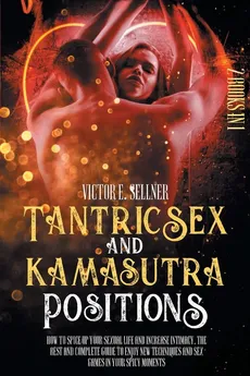 Tantric Sex and Kamasutra Positions - Victor E. Sellner