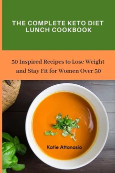 The Complete Keto Diet Lunch Cookbook - Katie Attanasio