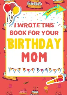 I Wrote This Book For Your Birthday Mom - Group The Life Graduate Publishing