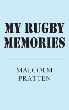 My Rugby Memories - Malcolm Pratten