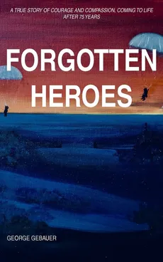 Forgotten Heroes - George Gebauer