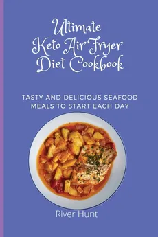 Ultimate Keto Air Fryer Diet Cookbook - River Hunt