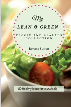 My Lean and Green Veggie and Salad Collection - Roxana Sutton