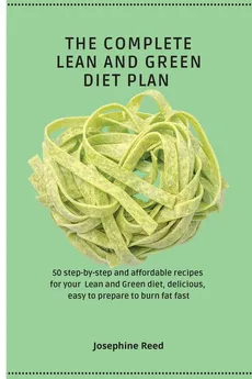 The Complete Lean and Green Diet Plan - Josephine Reed